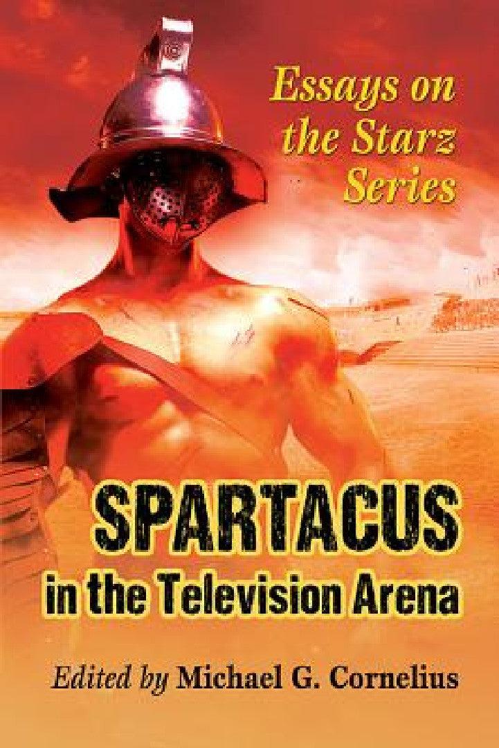 Spartacus in the Television Arena (English, Michael G. Cornelius)