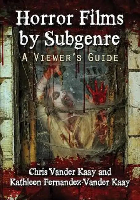 Horror Films by Subgenre (English, Chris Vander Kaay | Kathleen Fernandez-Vander Kaay)