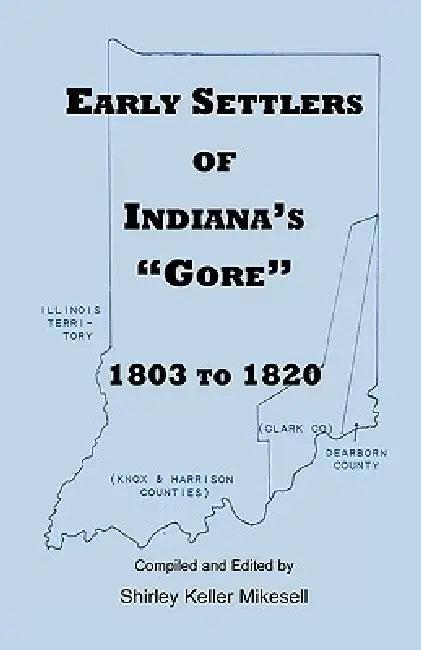 Early Settlers of Indiana's Gore, 1803-1820 (English, Shirley Keller Mikesell)