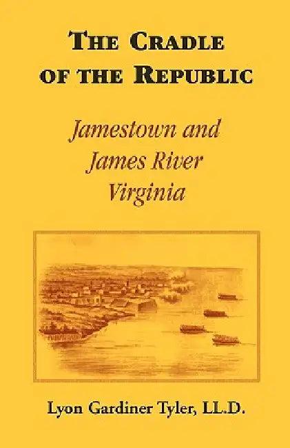 The Cradle of the Republic (English, Lyon G. Tyler LL D.)