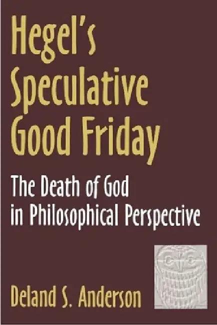 Hegel's Speculative Good Friday (English, Deland S. Anderson)