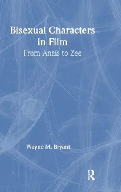 Bisexual Characters in Film (English, Wayne M. Bryant)