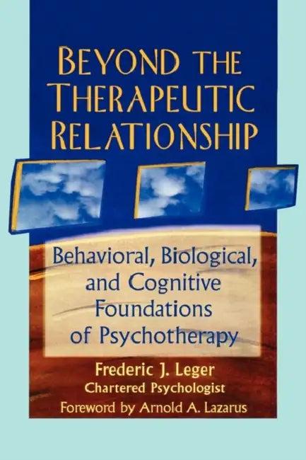 Beyond the Therapeutic Relationship (English, Frederic J. Leger)
