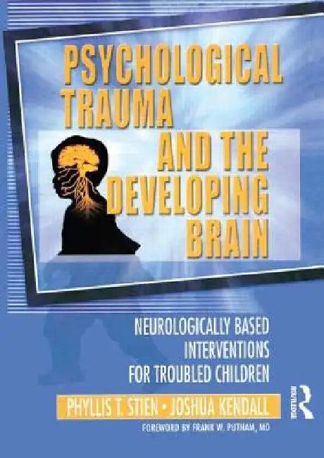 Psychological Trauma and the Developing Brain (English, Phyllis Stien | Joshua C. Kendall)