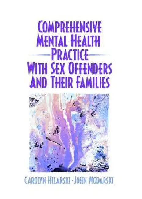 Comprehensive Mental Health Practice with Sex Offenders and Their Families (English, M. Carolyn Hilarski | John S. Wodarski)