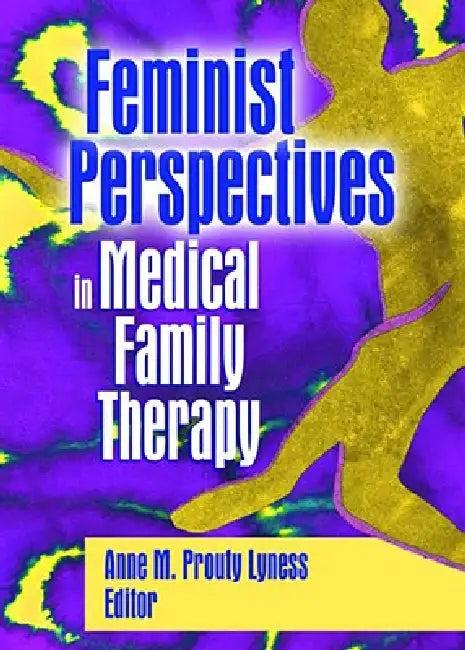 Feminist Perspectives in Medical Family Therapy (English, Anne M. Prouty Lyness)