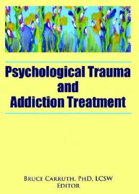 Psychological Trauma and Addiction Treatment (English, Bruce Carruth)