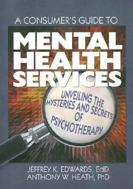 A Consumer's Guide to Mental Health Services (English, Jeffrey K. Edwards | Anthony W. Heath)