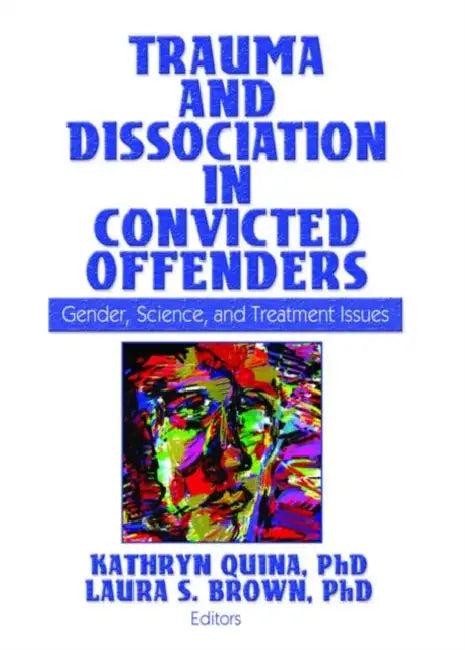 Trauma And Dissociation In Convicted Offenders (English, Kathryn Quina)