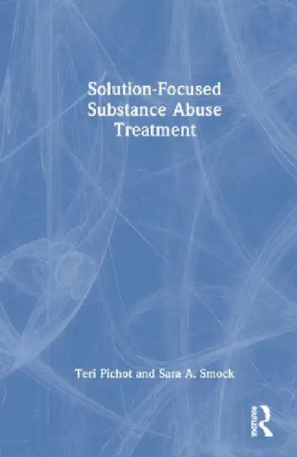 Solution-Focused Substance Abuse Treatment (English, Teri Pichot | Sara A. Smock)