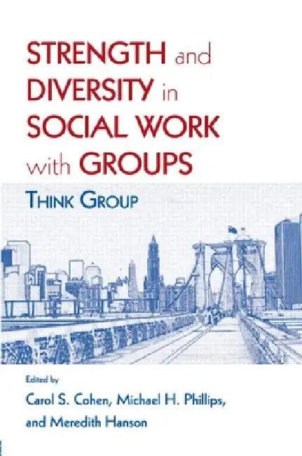 Strength and Diversity in Social Work with Groups (English, Carol S. Cohen | Michael H. Phillips | Meredith Hanson)