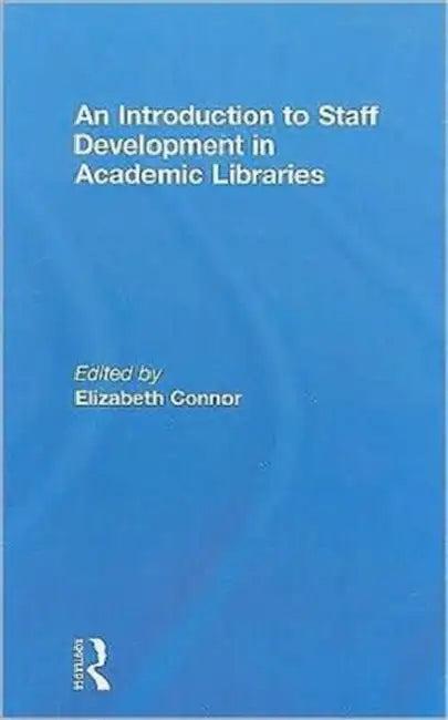 An Introduction To Staff Development In Academic Libraries (English, Elizabeth Connor)