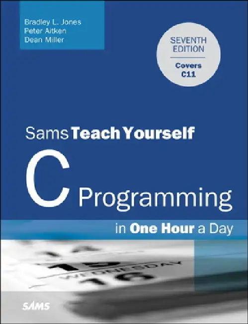 C Programming in One Hour a Day, Sams Teach Yourself (English, Bradley Jones | Peter Aitken | Dean Miller)