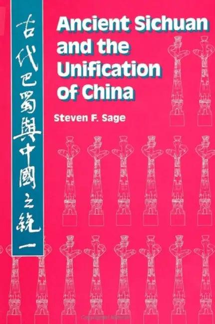 Ancient Sichuan and the Unification of China (English, Steven F. Sage)