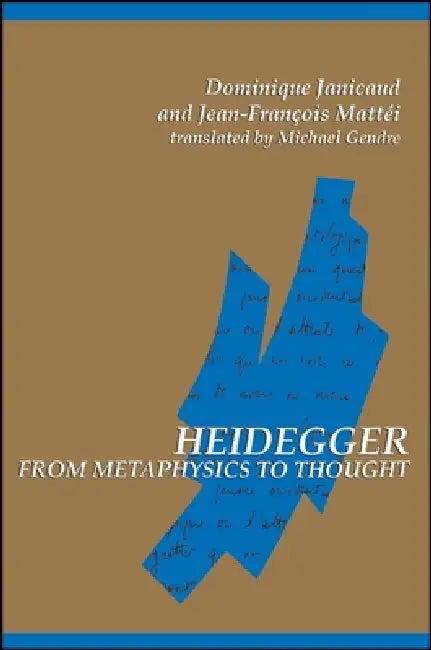 Heidegger from Metaphysics to Thought (English, Dominique Janicaud | Jean-Francois Mattei | Michael Gendre)