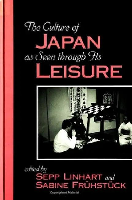 The Culture of Japan as Seen through Its Leisure (English, Sepp Linhart | Sabine Frühstück)