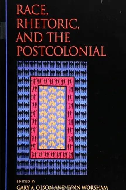 Race, Rhetoric, and the Postcolonial (English, Gary A. Olson | Lynn Worsham)