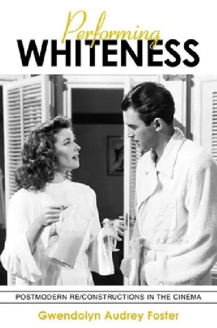 Performing Whiteness (English, Gwendolyn Audrey Foster)