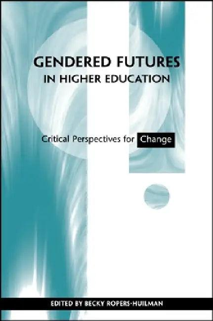 Gendered Futures in Higher Education (English, Becky Ropers-Huilman)