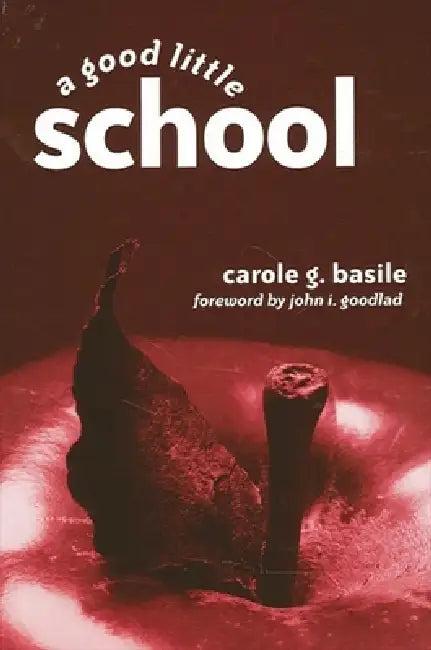 A Good Little School (English, Carole G. Basile | John I. Goodlad)