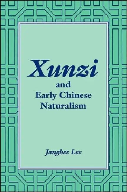 Xunzi and Early Chinese Naturalism (English, Janghee Lee)