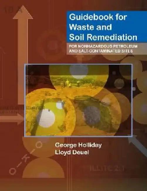 Guidebook for Waste and Soil Remediation for Nonhazardous Petroleum and Salt-Contaminated Sites (English, George Holliday | Lloyd Deuel)