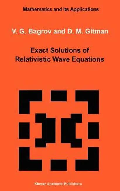 Exact Solutions of Relativistic Wave Equations (English, V. G. Bagrov | D. Gitman)