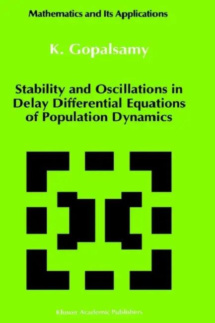 Stability and Oscillations in Delay Differential Equations of Population Dynamics (English, K. Gopalsamy)