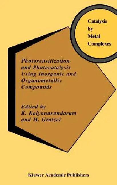Photosensitization and Photocatalysis Using Inorganic and Organometallic Compounds (English, K. Kalyanasundaram | M. Grätzel)