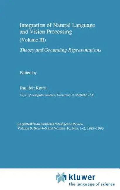 Integration of Natural Language and Vision Processing (English, Paul Mc Kevitt)
