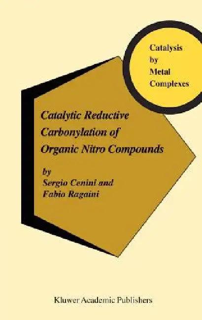 Catalytic Reductive Carbonylation of Organic Nitro Compounds (English, S. Cenini | F. Ragaini)