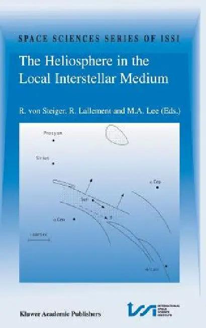 The Heliosphere in the Local Interstellar Medium (English, Rudolf Von Steiger | R. Lallement | M. a. Lee)
