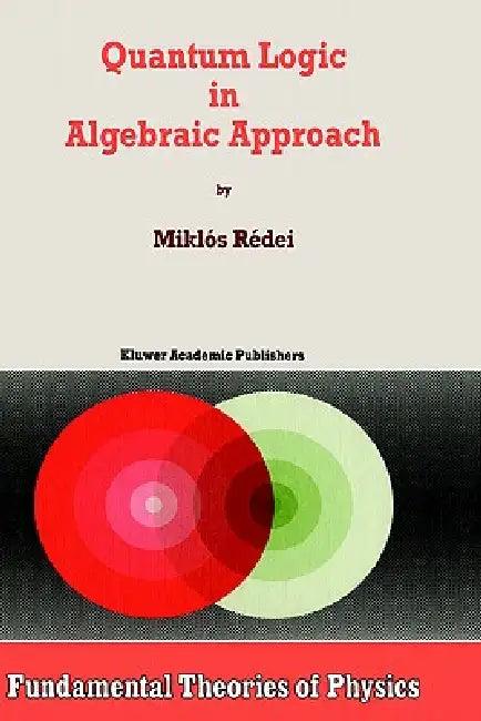 Quantum Logic in Algebraic Approach (English, Miklós Rédei)