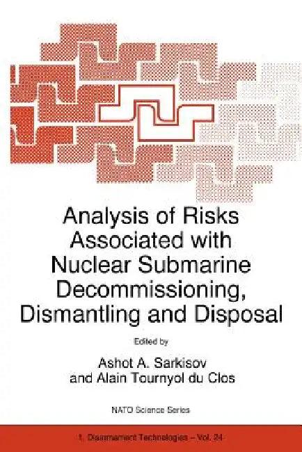 Analysis of Risks Associated with Nuclear Submarine Decommissioning, Dismantling and Disposal (English, Ashot A. Sarkisov | Alain Tournyol Du Clos)