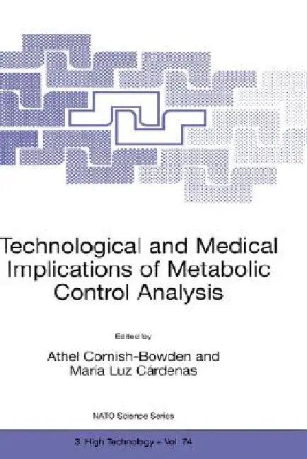 Technological and Medical Implications of Metabolic Control Analysis (English, Athel Cornish-Bowden | Maria Luz Cárdenas)