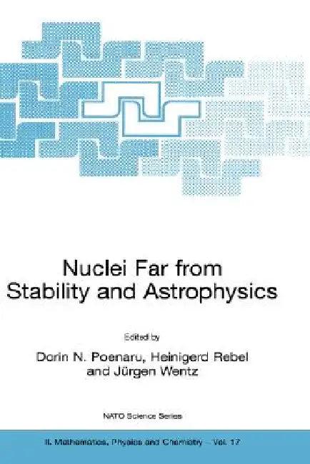 Nuclei Far from Stability and Astrophysics (English, Dorin N. Poenaru | Heinigerd Rebel | Jürgen Wentz)