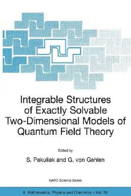 Integrable Structures of Exactly Solvable Two-Dimensional Models of Quantum Field Theory (English, S. Pakuliak | G. Von Gehlen)