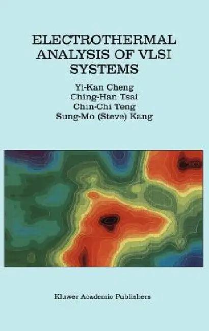 Electrothermal Analysis of VLSI Systems (English, Yi-Kan Cheng | Ching-Han Tsai | Chin-Chi Teng)