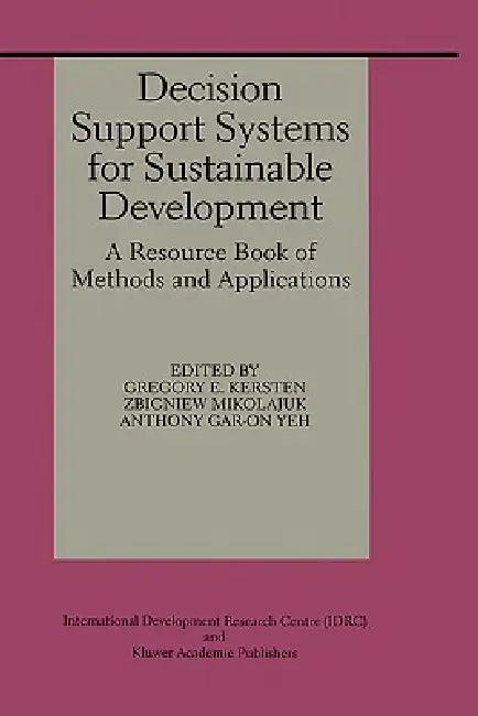 Decision Support Systems for Sustainable Development (English, Gregory E. Kersten | Zbigniew Mikolajuk | Anthony Gar-On Yeh)