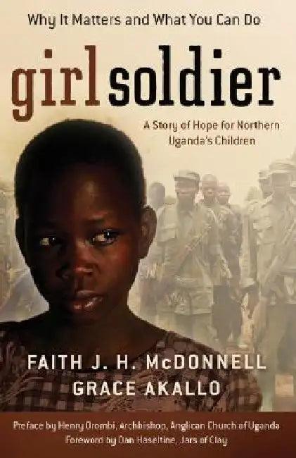 Girl Soldier (English, Faith J. H. McDonnell | Grace Akallo | Dan Haseltine)