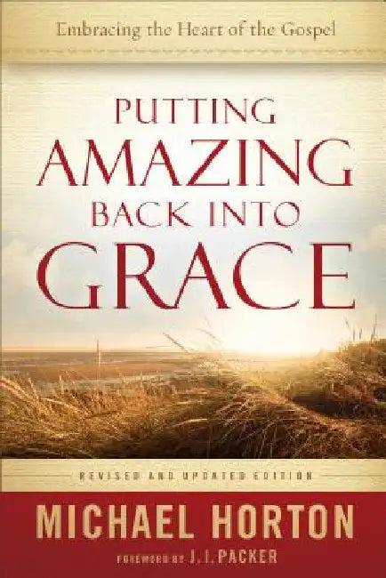 Putting Amazing Back into Grace (English, Michael Horton | J. I. Packer)