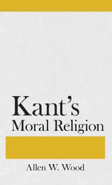 Kants Moral Religion (English, Allen W. Wood)