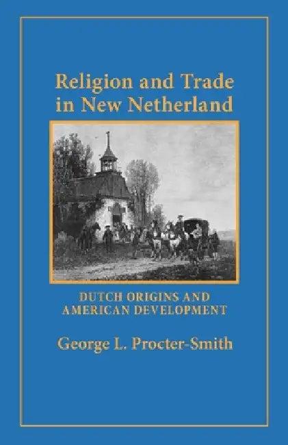 Religion and Trade in New Netherland (English, George L. Procter-Smith)