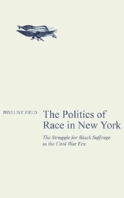 The Politics of Race in New York (English, Phyllis F. Field)