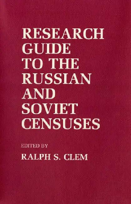 Research Guide to the Russian and Soviet Censuses (English, Ralph S. Clem)