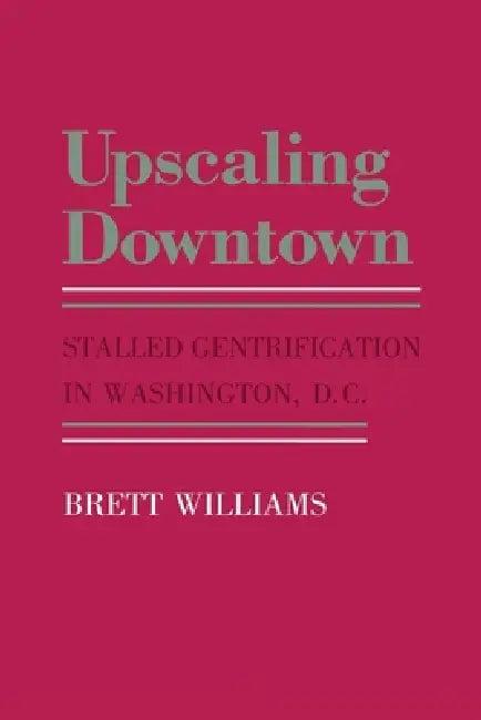 Upscaling Downtown (English, Brett Williams)