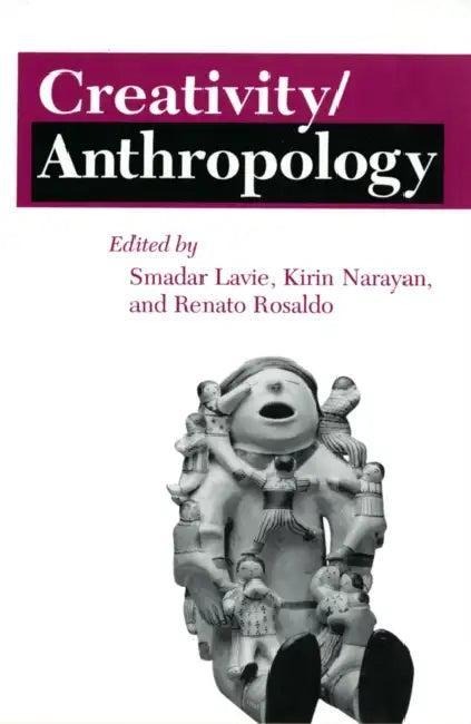 Creativity/Anthropology (English, Smadar Lavie | Kirin Narayan | Renato Rosaldo)