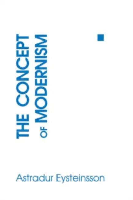 The Concept of Modernism (English, Astradur Eysteinsson)