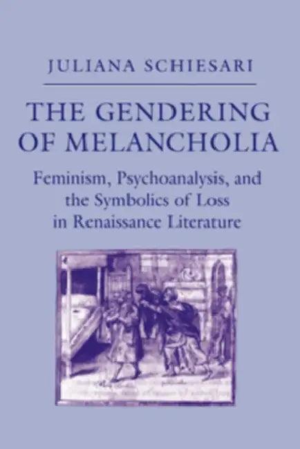 The Gendering of Melancholia (English, Juliana Schiesari)