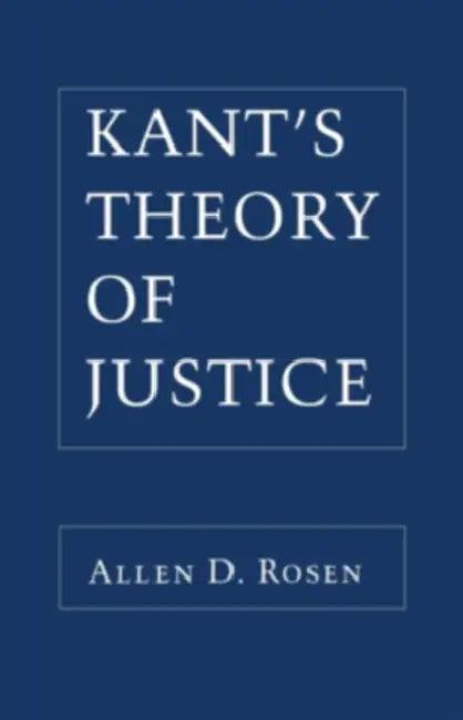 Kant's Theory of Justice. (English, Allen Rosen)